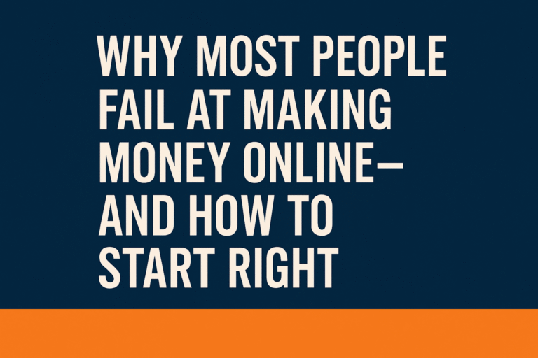 Why Most People Fail at Making Money Online—And How to Start Right