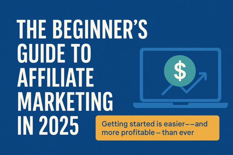 The Beginner’s Guide to Affiliate Marketing in 2025